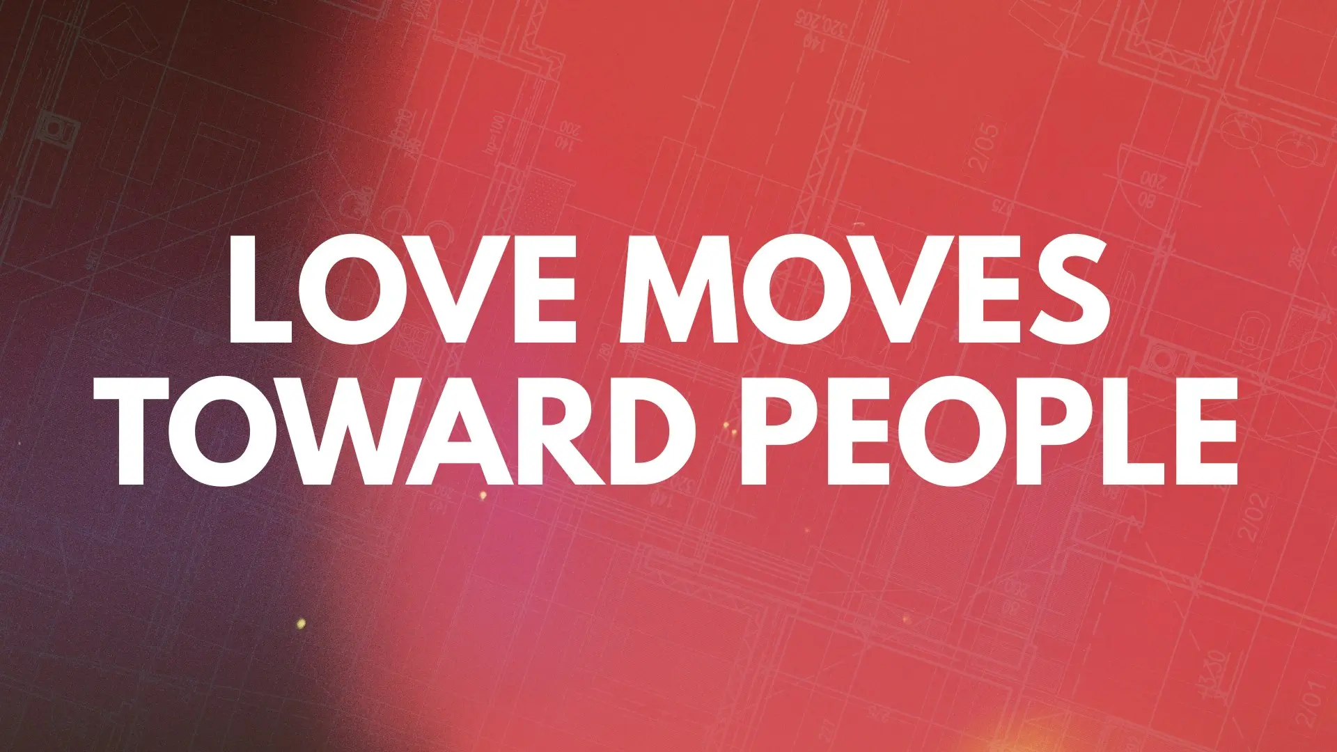 Love moves toward people
